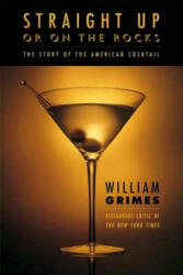Straight Up or on the Rocks - William Grimes (ISBN: 9780865476561)