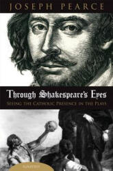 Through Shakespeare's Eyes - Joseph Pearce (2009)