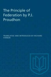 PRINCIPLE OF FEDERATION BY P. J. PROUDHP - Richard Vernon (ISBN: 9780802063656)