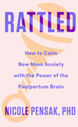 Rattled: How to Calm New Mom Anxiety with the Power of the Postpartum Brain - Pensak, Nicole (2024)