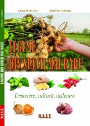 Legume din specii mai rare. Descriere, cultura, utilizare. Sara Petrucci, Matteo Cereda. Editura MAST (ISBN: 9786066491730)