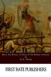 Beric the Briton, A Story of the Roman Invasion - G. A. Henty (2015)