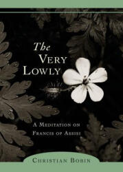 Very Lowly - Christian Bobin, Michael H. Kohn (2006)