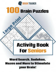 100 Brain Puzzles - Activity Book For Seniors - Word Search, Sudokus Mazes and More to Stimulate your Brain! - Brain Trainer (2020)