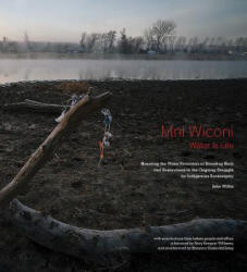 Mni Wiconi/Water is Life - John Willis, Terry Tempest Williams, Shaunna Oteka-McCovey (2019)