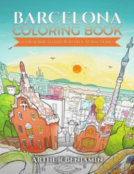 Barcelona Coloring Book: Color Barcelona's Beautiful Attractions - Arthur Benjamin (ISBN: 9781619495456)