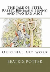 The Tale of: Peter Rabbit, Benjamin Bunny, and Two Bad Mice: Original art work - Beatrix Potter (ISBN: 9781449518844)