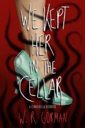 We Kept Her in the Cellar - Gorman, W. R. (ISBN: 9781639109142)