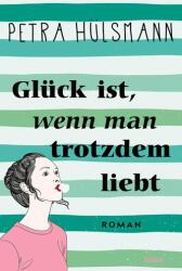 Glück ist, wenn man trotzdem liebt (ISBN: 9783404191956)