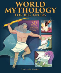 World Mythology for Beginners: 50 Timeless Tales from Around the Globe - Zachary Hamby (ISBN: 9781648763991)