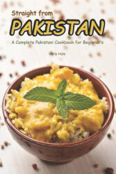 Straight from Pakistan: A Complete Pakistani Cookbook for Beginner's - Carla Hale (ISBN: 9781794658363)