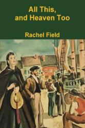 All This and Heaven Too - Field Rachel Field (ISBN: 9781773231907)