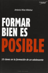 FORMAR BIEN ES POSIBLE. 10 CLAVES EN LA FORMACION DE UN ADO - PEREZ VILLAHOZ, ANTONIO (ISBN: 9788415024613)