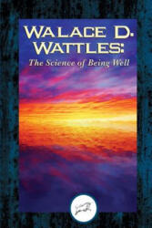 Wallace D. Wattles: The Science of Being Well (ISBN: 9781508770985)