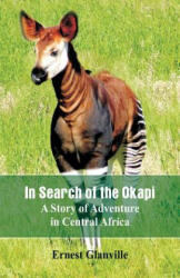 In Search of the Okapi - Ernest Glanville (ISBN: 9789387600355)