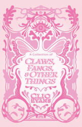 A Collection of Claws, Fangs, and Other Things - Clio Evans (2024)