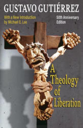 A Theology of Liberation: History, Politics, and Salvation 50th Anniversary Edition with New Introduction by Michael E. Lee) - Lee Michael E. , Robert Ellsberg (ISBN: 9781626985414)