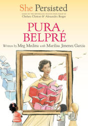 She Persisted: Pura Belpré - Marilisa Jiménez García, Chelsea Clinton (ISBN: 9780593620618)