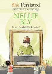 She Persisted: Nellie Bly - Chelsea Clinton, Alexandra Boiger (ISBN: 9780593115756)