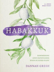 Habakkuk: Remembering God's Faithfulness When He Seems Silent - Dannah Gresh (ISBN: 9780802419804)