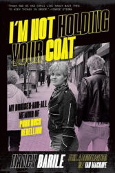 I'm Not Holding Your Coat: My Bruises-And-All Memoir of Punk Rock Rebellion - Nancy Barile (ISBN: 9781935950202)