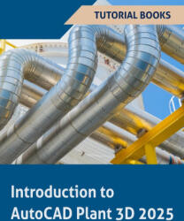 Introduction to AutoCAD Plant 3D 2025 (ISBN: 9788197342998)