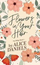 Flowers in Your Hair - Alice Daniels (ISBN: 9781964971018)