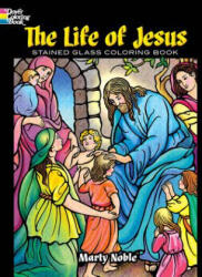 Life of Jesus Stained Glass Coloring Book - Marty Noble (ISBN: 9780486841953)