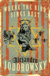 Where The Bird Sings Best - Alejandro Jodorowsky (ISBN: 9781632060952)