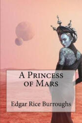 A Princess of Mars Edgar Rice Burroughs - Edgar Rice Burroughs, Paula Benitez (ISBN: 9781540481641)