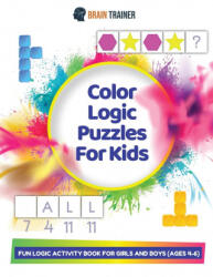 Color Logic Puzzles For Kids - Fun Logic Activity Book For Girls And Boys (ISBN: 9781922364616)