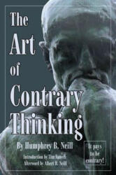 Art of Contrary Thinking - Humphrey B. Neill (ISBN: 9780870041105)