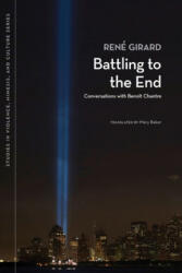 Battling to the End - René Girard (ISBN: 9780870138775)