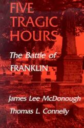 Five Tragic Hours: The Battle of Franklin (ISBN: 9780870493973)