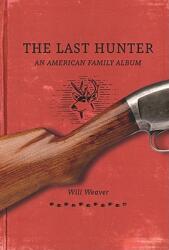 The Last Hunter: An American Family Album (ISBN: 9780873517768)