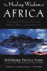 Healing Wisdom of Africa - Malidoma Patrice Some (ISBN: 9780874779912)