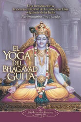 El Yoga del Bhagavad Guita: Una Introduccion a la Ciencia Universal de la Union Con Dios Originaria de la India = The Yoga of the Bhagavad Gita (ISBN: 9780876120385)
