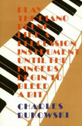 Play the Piano - Charles Bukowski (ISBN: 9780876854372)