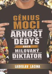 Génius moci Arnošt Dědyš aneb Milovaný diktátor (ISBN: 9788090684645)