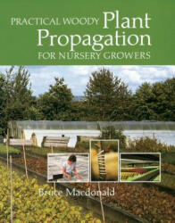 Practical Woody Plant Propagation for Nursery Growers - Bruce Macdonald (ISBN: 9780881928402)