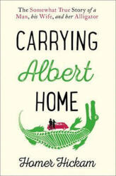 Carrying Albert Home : The Somewhat True Story of a Man, His Wife and Her Alligator (ISBN: 9780008154240)