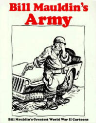 Bill Mauldins Army: Bill Mauldins Greatest World War II Cartoons - Bill Mauldin (ISBN: 9780891411598)