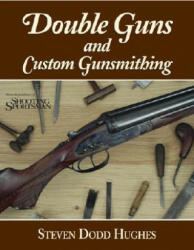 Double Guns and Custom Gunsmithing - Steven Dodd Hughes (ISBN: 9780892727353)