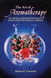 Art of Aromatherapy - Robert Tisserand (ISBN: 9780892810017)