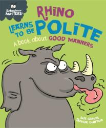 Behaviour Matters: Rhino Learns to be Polite - A book about good manners (ISBN: 9781445158709)