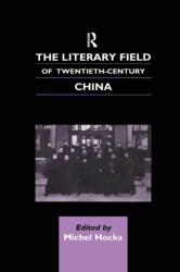 Câmpul literar al Chinei secolului XX (ISBN: 9781138863187)
