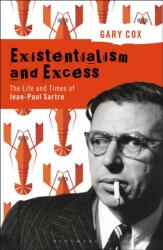 Existentialism and Excess: The Life and Times of Jean-Paul Sartre (ISBN: 9781350066571)
