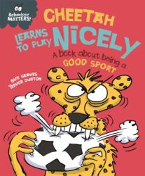 Behaviour Matters: Cheetah Learns to Play Nicely - A book about being a good sport (ISBN: 9781445158723)