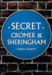 Secret Cromer and Sheringham (ISBN: 9781445690049)