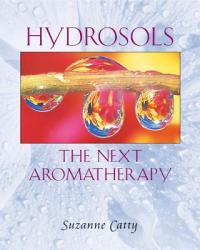 Hydrosols: the Next Aromatherapy - Suzanne Catty (ISBN: 9780892819461)